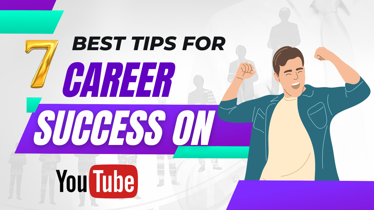 YouTube में सक्सेसफुल करियर बनाने के 7 बेस्ट टिप्स